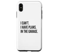 I CAN'T I HAVE PLANS IN THE GARAGE Funny Father Car Mechanic Custodia per iPhone XS Max