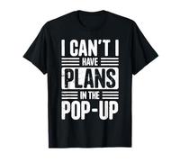 I Can't. I Have Plans. In The Pop-Up Maglietta