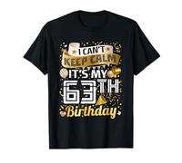 I Can't Keep Calm È Il Mio 63° Compleanno 63 Anni Regalo Maglietta