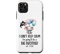 I Can't Keep Calm I'm Going to Be a Big Brother 2026 Big Bro Custodia per iPhone 11 Pro Max