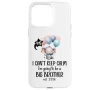 I Can't Keep Calm I'm Going to Be a Big Brother 2026 Big Bro Custodia per iPhone 15 Pro Max