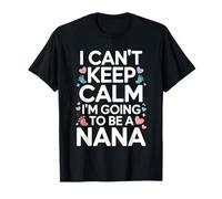 I Cant Keep Calm Im Going To Be A Nana Nonna Maglietta