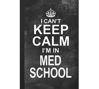 I Can't Keep Calm I'm In Med School: Blank Lined Notebook Journal Gift for Medical Student