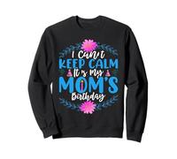 I Can't Keep Calm It's My Mom Birthday Mothers Day for Mommy Felpa