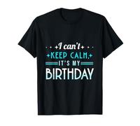 I Can't Keep Calm - Maglietta per Festa di Compleanno Maglietta