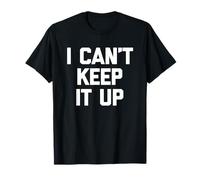 I Can't Keep It Up - Divertente detto sarcastico novità ragazzi uomini Maglietta