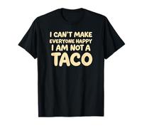 I Cant Make Everyone Happy Im Not A Taco Funny Foodie Tees Maglietta