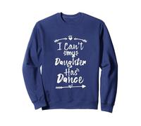 I Can't My Daughter Has Dance Felpa