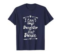 I Can't My Daughter Has Dance Maglietta
