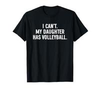 I Can't My Daughter Has Volleyball Mom Dad Maglietta