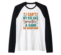 I Can't My Kid Has Practice A Game Or Something Maglia con Maniche Raglan