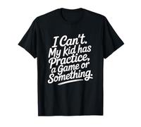 I Can't My Kid Has Practice A Game Or Something Maglietta