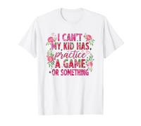 I Can't My Kid Has Practice A Game Or Something Maglietta