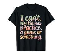 I Can't My Kid Has Practice A Game Or Something Maglietta con Stampa Grafica Economica