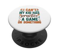 I Can't My Kid Has Practice A Game Or Something PopSockets PopGrip Adesivo
