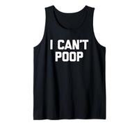 I Can't Poop - Funny Saying Sarcastic Pooping Novelty Poop Canotta
