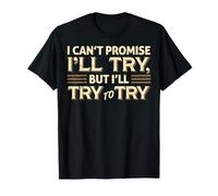 I Can't Promise I'll Try Funny Sarcastica Citazione Maglietta