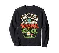 I Can't Save The World But I Can Make It Weirder & Kinder Felpa