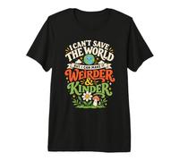 I Can't Save The World But I Can Make It Weirder & Kinder Maglietta Premium