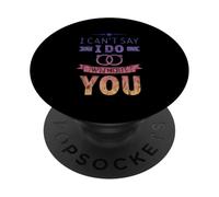 I Can't Say I Do Without You Coppia di nozze della proposta PopSockets PopGrip Adesivo