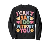 I Can't Say I Do Without You Proposal Wedding Couple - Felpa