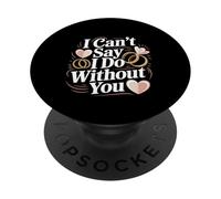 I Can't Say I Do Without You Proposal Wedding Couple -- PopSockets PopGrip Adesivo