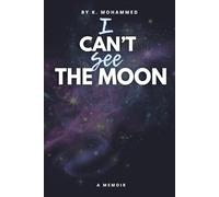 I Can't See The Moon: A Memoir