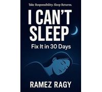 I Can't Sleep: Fix It in 30 Days: Take Responsibility for Your Sleep. Implement These Protocols. Sleep Returns.