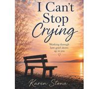 I Cant Stop Crying!: Working through how grief shows up in you