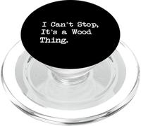 I Can't Stop It's a Wood Thing Funny Woodworking PopSockets PopGrip per MagSafe