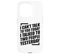 I Can't Talk To You Today I Talked To Two People Yesterday Custodia per iPhone 15 Pro