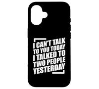 I Can't Talk To You Today I Talked To Two People Yesterday Custodia per iPhone 16