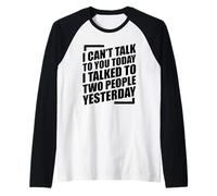 I Can't Talk To You Today I Talked To Two People Yesterday Maglia con Maniche Raglan