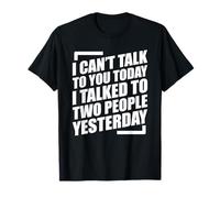 I Can't Talk To You Today I Talked To Two People Yesterday Maglietta