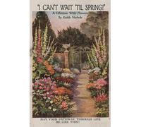 I Can't Wait 'til Spring: A Lifetime With Flowers - Nichols Keith