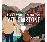 I Can't Wait to Show You: Yellowstone National Park
