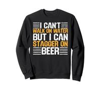 I Can't Walk On Water But I Can Stagger On Beer Felpa