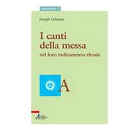 I canti della messa. Nel loro radicamento rituale