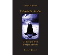 Libri Leland Charles Godfrey - I Canti Di Aradia. Il Vangelo Delle Streghe Itali