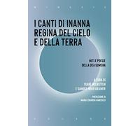 I canti di Inanna regina del cielo e della terra. Miti e poesie della dea sumera