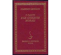 Leopardi,Giacomo. - I canti e le operette morali.