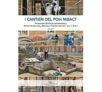 I cantieri del POIn MiBACT. Programma operativo interregionale attrattori culturali, naturali e turismo fesr 2007-2013. Asse I. Vol. 1
