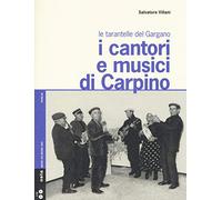 I cantori e musici di Carpino. Le tarantelle del Gargano. Con 2 CD Audio -...