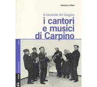 I cantori e musici di Carpino. Le tarantelle del Gargano. Con 2 CD Audio