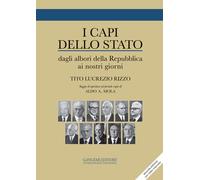 I capi dello stato. Dagli albori della Repubblica ai nostri giorni 1946-20...