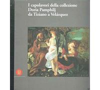 I capolavori della collezione Doria Pamphilj. Da Tiziano a Velázquez. Ediz. illustrata