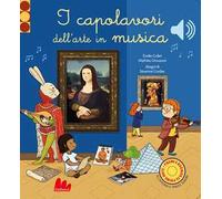 I capolavori dell'arte in musica. Classici sonori. Ediz. a colori