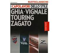 I capolavori dello stile. Ghia-Vignale, Touring, Zagato. Ruoteclassiche. Ediz. illustrata