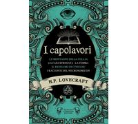 I capolavori di Lovecraft - Lovecraft Howard P.