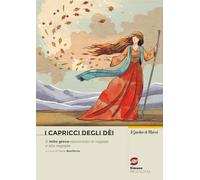 I capricci degli dei. Il mito greco raccontato ai ragazzi e alle ragazze. Per la Scuola media. Con e-book. Con espansione online